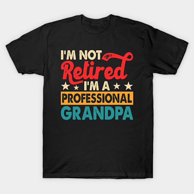 I'm Not Retired I'm Professional Grandpa T shirt For Women T-Shirt T-Shirt by Pretr=ty